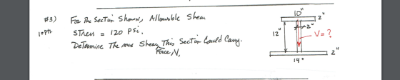 #3) lopts. For The Secten shown, Allowable Shear Sthens = 120 psi, Determine The max Shear This Sectrim Could Cany. Force, N,