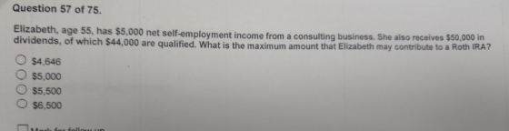 Question 57 of 75. Elizabeth, age 55, has $5,000 net self-employment income from a consulting business. She also receives $50