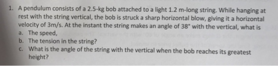 A pendulum consists of a 2.5-kg bob attached to a