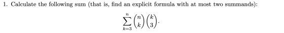 1. Calculate the following sum (that is, find an explicit formula with at most two summands): ¿ @)) k=3