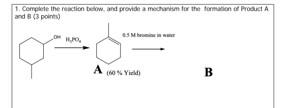 | 1. Complete the reaction below, and provide a mechanism for the formation of Product A | and B (3 points) 0.5 M bromine in