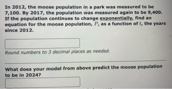 In 2012, the moose population in a park was measured to be 7,100. By 2017, the population was measured again to be 9,400. If