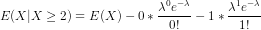 E(X|X \geq 2) = E(X) - 0*\frac{\lambda^0 e^{-\lambda}}{0!} - 1*\frac{\lambda^1 e^{-\lambda}}{1!}