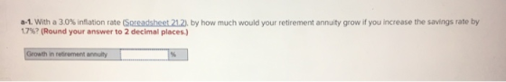 a-1. With a 3.0% inflation rate (Spreadsheet 21.2), by how much would your retirement annuity grow if you increase the saving