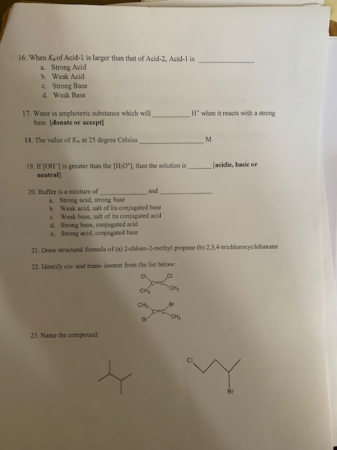 16. When K. of Acid-1 is larger than that of Acid-2, Acid-1 is a. Strong Acid b. Weak Acid c. Strong Base d. Weak Base H whe