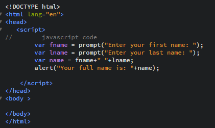 <!DOCTYPE html> <html lang=en> <head> <script> javascript code var fname = prompt(Enter your first name: ); var lname = p