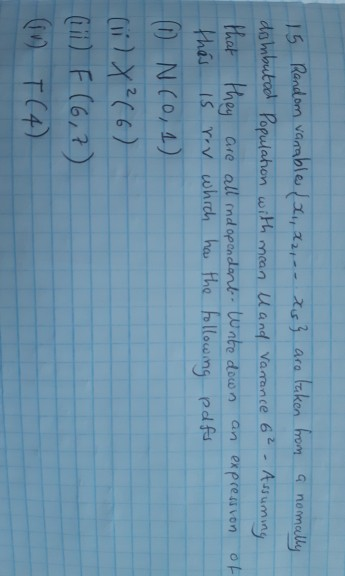 15 Random vanables ( 21, 2,... xs} are taken from a normally distributed Population with mean U and Varrance 6² - Assuming th