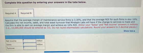 Complete this question by entering your answers in the tabs below. Required A Required B Assume that the average margin of ma
