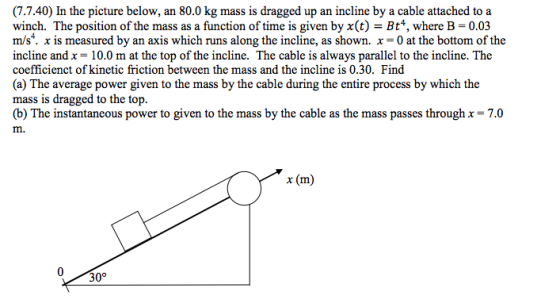 Image for (7.7.40) In the picture below, an 80.0 kg mass is dragged up an incline by a cable attached to a winch. The po