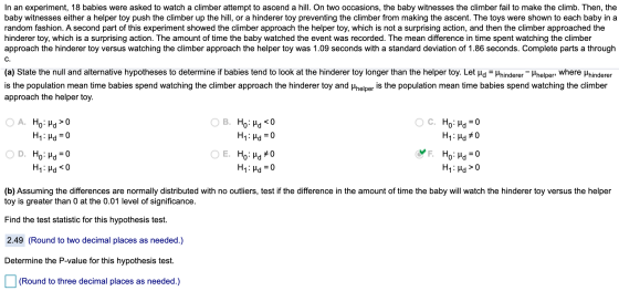 In an experiment, 18 babies were asked to watch a climber attempt to ascend a hill. On two occasions, the baby witnesses the