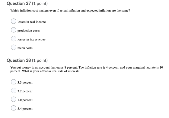Question 37 (1 point) Which inflation cost matters even if actual inflation and expected inflation are the same? losses in re