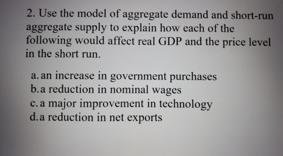2. Use the model of aggregate demand and short-run aggregate supply to explain how each of the following would affect real GD