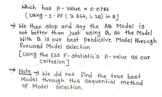 Which has p-value =0.0786 (Using-1-PP(3. 364, 1, 25) in R) We then Stop and Say the A Model is hot better than just using, 50 the Model With B is our best Ptedictive Model through forwatd Model Selection LUsing the E55 F- Statistics p- value as our critetion Noted We did not pind the true best Model through this sequentia Method of Model selection