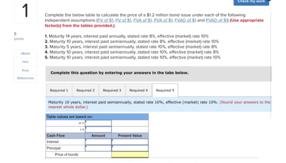 Check my work Complete the below table to calculate the price of a $1.2 million bond issue under each of the following indepe