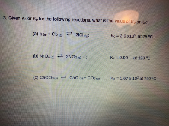 3. Given Kc or Kp for the following reactions, what is the value of Kp or Ke? (a) 12 (g) + Cl2 (a) 22ICI (g): Kc = 2.0 x105 a