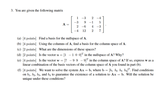 3. You are given the following matrix -4 12 2 7 a)4 points) Find a basis for the nullspace of (b) 4 points] Using the columns
