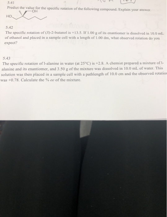 5.41 Predict the value for the specific rotation of the following compound. Explain your answer. -OH НО. 5.42 The specific ro