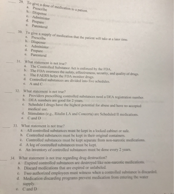 29. To give a dose of medication to a patient a. Prescribe b. Dispense c. Administer d. Prepare e. Parenteral 30. To give a s