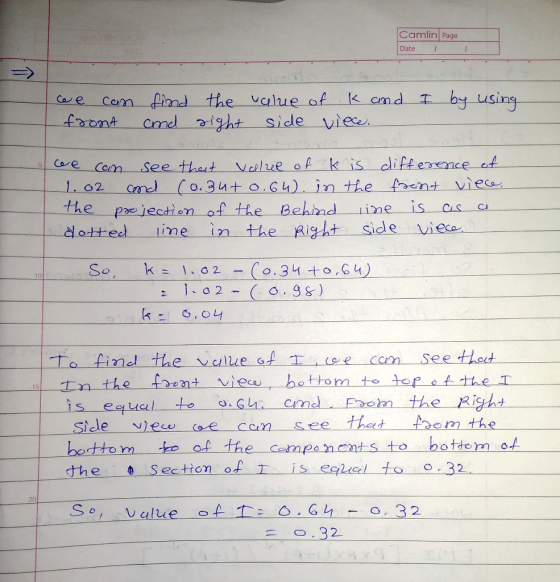 Camlin Page Date cem ind the value of k emd T by using foon cme ight side vies 식ott ed ime (nthe Alg.lt sicle Viece 10 to find the valve of ee ccn See thes 工 the foe utwiecu hot to m to top of the r is equal to o.GM, crnd F-,om +t.e pist Sicle vew oe can see thet toom the boctom to of the cempa nents to botdem