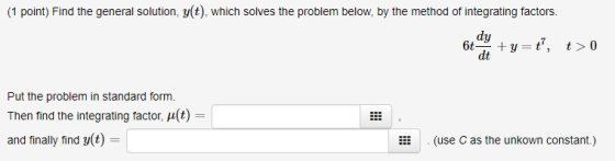 (1 point) Find the general solution, y(t), which solves the problem below, by the method of integrating factors. 6t+y=t, t>