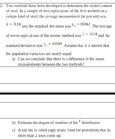 2. Two methods have been developed to determine the nickel content of steel. In a sample of five replications of the first me