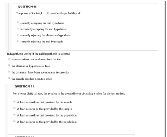 QUESTION 16 The power of the test, (1-B) provides the probability of correctly accepting the null hypothesis incorrectly acce