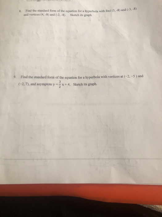 s. Find the standard form of the equation for a hyperbola with foci (5, -8) and (3 and vertices (4, -8) and (-2,-8). Sketch i