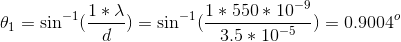 \theta_1 =\sin^{-1}(\frac{1* \lambda}{d})=\sin^{-1}(\frac{1* 550*10^{-9}}{3.5*10^{-5}})=0.9004^o