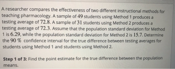 A researcher compares the effectiveness of two different instructional methods for teaching pharmacology. A sample of 49 stud