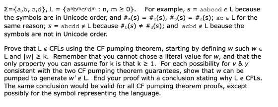 E={a,b,c,d}, L = {anbmchdm : n, m 2 0}. For example, s = aabccd e L because the symbols are in Unicode order, and #a(s) = #c(