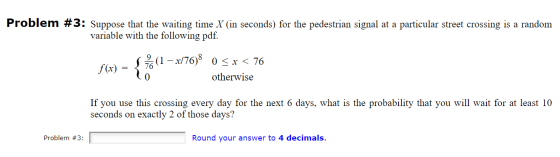 Problem #3: Suppose that the waiting time X (in seconds) for the pedestrian signal at a particular street crossing is a rando