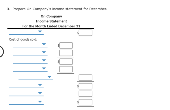 3. Prepare On Companys income statement for December. On Company Income Statement For the Month Ended December 31 Cost of goods sold: