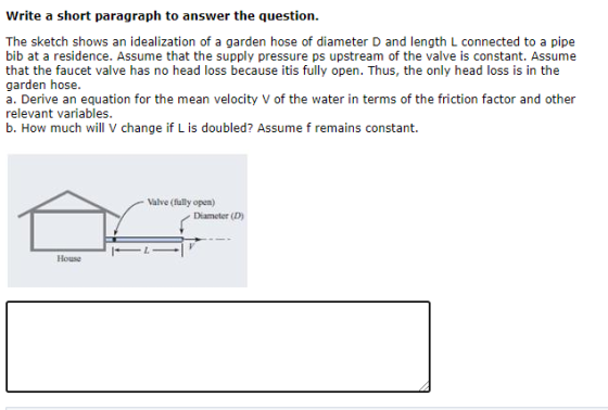 Write a short paragraph to answer the question. The sketch shows an idealization of a garden hose of diameter D and length L