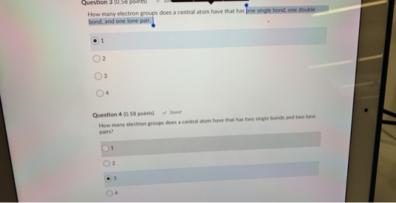 Question 3 (0.58 points) How many electron groups does a central atom have that has bne single bond, one double bond, and one