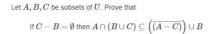 Let A, B, C be subsets of U. Prove that If C – B=0 then AN (BUC) < ((A-C)) UB