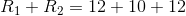 R _{1}+ R_{2} =12 + 10 + 12