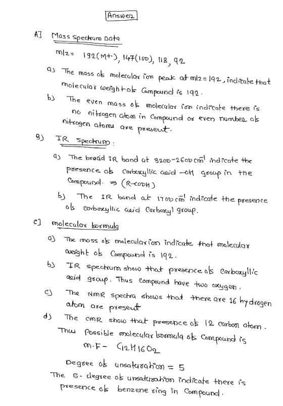 |Answer A] Mass Speckum Data m12= 192(M+.), 147(100), 118,92 aj The mass of molecular i on peak at m2 = 192, indicate that mo