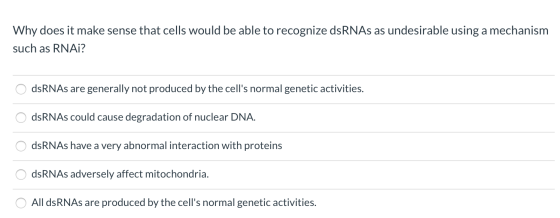 Why does it make sense that cells would be able to recognize dsRNAs as undesirable using a mechanism such as RNAi? dsRNAs are
