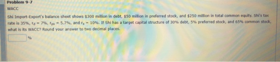 Problem 9-7 WACC Shi Import-Exports balance sheet shows $300 million in debt, $50 million in preferred stock, and $250 milli