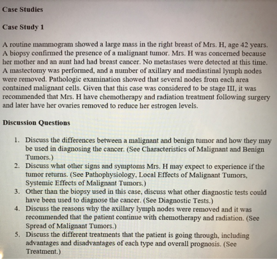 Case Studies Case Study 1 A routine mammogram showed a large mass in the right breast of Mrs. H, age 42 years. A biopsy confi