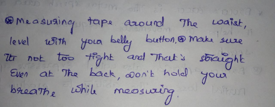 me asusing tape around the waist, level with your belley button, make sure to not too tight and Thats straught Even at the b