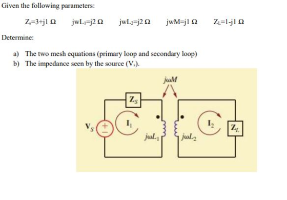 Given the following parameters: Z=3+j1 12 jwL;=j2 12 Determine: jwL;=j242 jwM=j1 2 Z=1-j1 12 a) The two mesh equations (prima