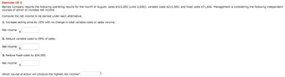 Exercise 19-3 Barnes Company reports the following operating results for the month of August: sales $315,000 (units 5,000); v