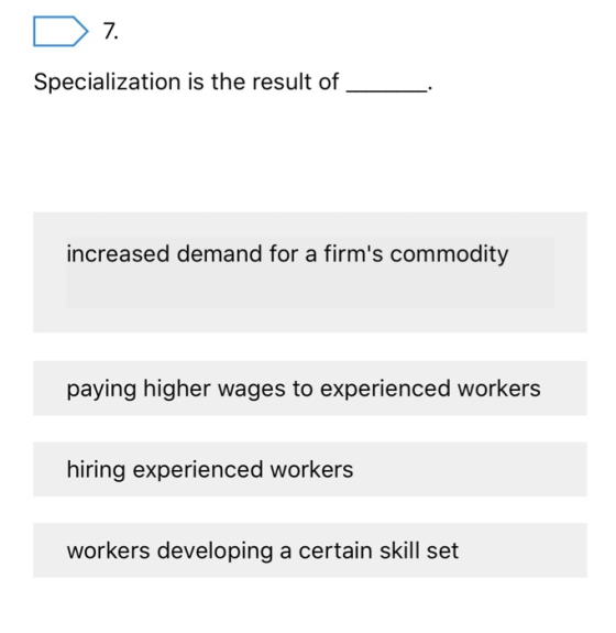 D 7. Specialization is the result of increased demand for a firms commodity paying higher wages to experienced workers hirin