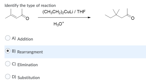 Identify the type of reaction (CH3CH2)2Culi / THE H30+ A) Addition B) Rearrangment C) Elimination D) Substitution