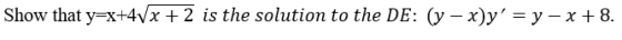 show that y-x-4Vx +2 is the solution to the DE: (y-x)y = y-x + 8.