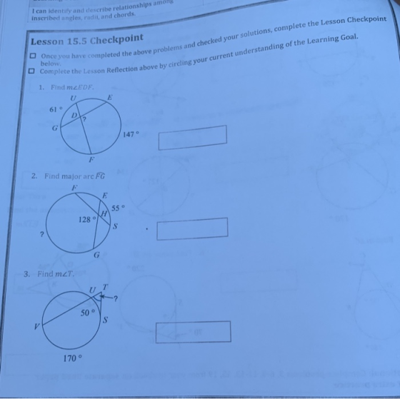 I can identity and describe relationships amon inscribed angles, radil, and chords. Lesson 15.5 Checkpoint Once you have comp