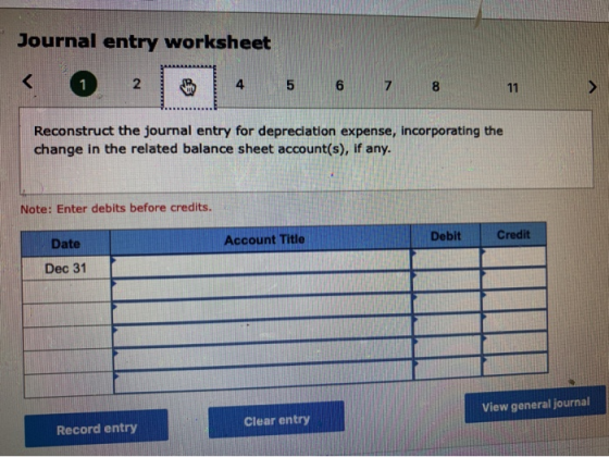 Journal entry worksheet 1 2 4 5 6 7 8 11 Reconstruct the journal entry for depreciation expense, incorporating the change in