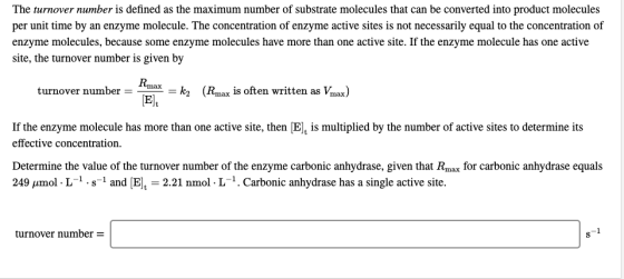 The turnover number is defined as the maximum number of substrate molecules that can be converted into product molecules per