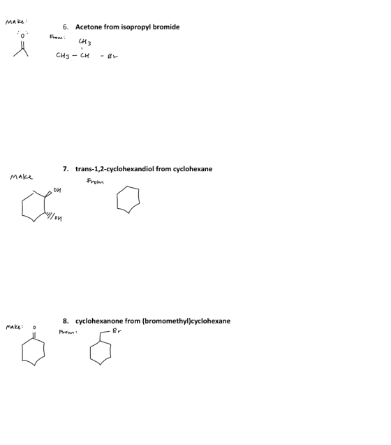 Make 6. Acetone from isopropyl bromide ro From: CH3 1 CHI - M - 3 СН3 – си - Ви 7. trans-1,2-cyclohexandiol from cyclohexane